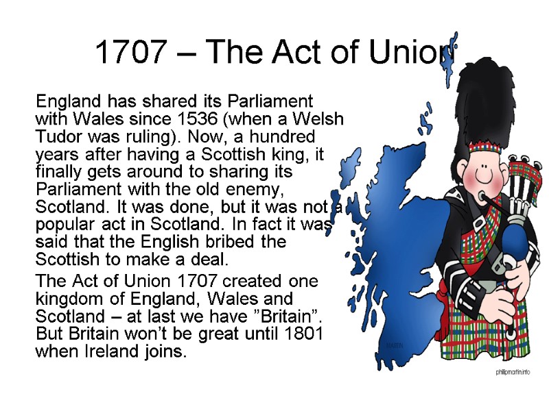 1707 – The Act of Union England has shared its Parliament with Wales 1707 – The Act of Union England has shared its Parliament with Wales